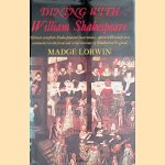 Dining with William Shakespeare: Thirteen Complete Shakespearean Feast Menus door Madge Lorwin