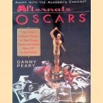 Alternate Oscars: One Critic's Defiant Choices for Best Picture, Actor and Actress - From 1927 to the Present door Danny Peary