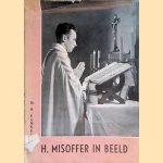 Het Heilig Misoffer in beeld: De gelezen mis; De plechtige mis; De pontificale Mis; De Pausmis door H. Kunkel