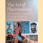 The Art of Placemaking: Interpreting Community Through Public Art and Urban Design door Ronald Lee Fleming