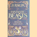 Fantastic beasts and where to find them: the original screenplay door J.K. Rowling