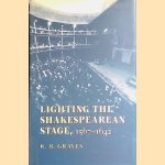 Lighting the Shakespearean Stage, 1567-1642 door R.B. Graves