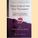 Folk-Lore in the Old Testament, Vol. 3 of 3: Studies in Comparative Religion, Legend and Law (Classic Reprint)
Folk-Lore in the Old Testament: Studies in Comparative Religion, Legend and Law in three volumes, vol. III door James George Frazer