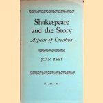 Shakespeare and the Story: Aspects of Creation door Joan Rees