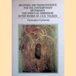 Recovery and Transcendence for the Contemporary Mythmaker: The Spiritual Dimension in the Works of J.R.R. Tolkien door Christopher Garbowski