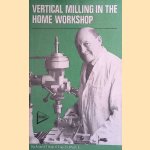 Vertical Milling in the Home Workshop door A. Throp