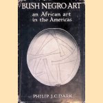 Bush Negro Art: An African Art in the Americas door Philip J.C. Dark