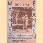 Mannus Franken: Mensch en kunstenaar, filmpionier, toneelschrijver, journalist: Lochem, Delft, Parijs, Amsterdam, Bandoeng, Batavia: Terugblik 1899-1953 door Els van den - en anderen Boorn