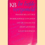 In liefde verzameld: Franse bellettrie in bibliofiele uitgaven uit de collectie Anny Antoine-Louis Koopman door J.K.F. van Berkel