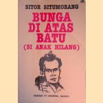 Bunga di atas batu (Si anak hilang) door Sitor Situmorang