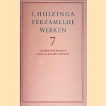 Verzamelde werken deel 7: Geschiedwetenschap; Hedendaagsche cultuur door J. Huizinga