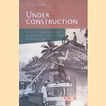 Under Construction: The Politics of Urban Space and Housing during the Decolonization of Indonesia, 1930-1960 *with SIGNED letter* door Freek Colombijn