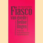 Fiasco van goede bedoelingen. Nederlandse en de Indonesische onafhankelijkheid door John Jansen van Galen