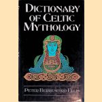 Dictionary of Celtic Mythology door Peter Berresford Ellis