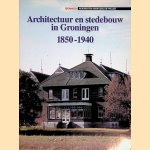 Architectuur en stedebouw in Groningen, 1850-1940 door Margriet Panman e.a.