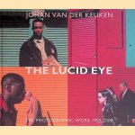 The lucid eye: the photographic work 1953-2000  = L'oeil lucide: L'Oeuvre photographique 1953-2000 door Johan van der Keuken