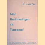 Mijn herinneringen als typograaf door W.H. Vliegen