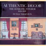 Authentic Decor: Domestic Interior, 1620-1920 door Peter Thornton