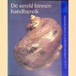 De wereld binnen handbereik: Nederlandse kunst- en rariteitenverzamelingen, 1585-1735 door Ellinoor Bergvelt e.a.