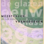 Meesterlijk vormgegeven: 20 jaar vormgeving voor Royal Leerdam door Albertjan Peters e.a.