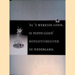 'Al 's werelds goed, is poppe-goed'. Miniatuurzilver in Nederland door Kristin Duijsters