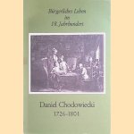 Bürgerliches Leben im 18.Jahrhundert: Daniel Chodowiecki, 1726-1801: Zeichnungen und Druckgraphik door Peter Märker