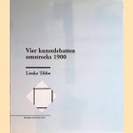 Vier kunstdebatten omstreeks 1900: Meningen over kunst en samenleving van Herman Gorter, Henriëtte en Richard Roland Holst, Herman Heijermans, Jan Toorop, Theo van Doesburg, Piet Mondriaan en anderen door Lieske Tibbe