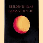 Beelden in glas = Glass sculpture door Kees Broos