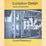 Exhibition Design: Theory and Practice door Arnold Rattenbury