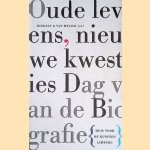 Oude levens, nieuwe kwesties: Acht biografen over de kunst van het biograferen: nieuwe verkenningen op vertrouwd terrein door Rob Bindels e.a.