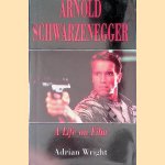 Arnold Schwarzenegger: a Life on Film door Adrian Wright