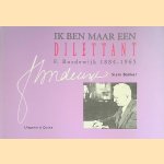 Ik ben maar een dilettant: F. Bordewijk, 1884-1965 door Siem Bakker