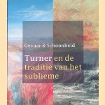 Gevaar en Schoonheid: Turner en de traditie van het sublieme door Feico - en anderen Hoekstra