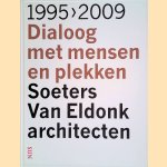 Soeters Van Eldonk Architecten 1955-2009: dialoog met mensen en plekken door Peter - en anderen Buchanan