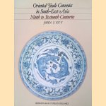 Oriental Trade Ceramics in South-East Asia: Ninth to Sixteenth Centuries: With a Catalogue of Chinese, Vietnamese and Thai Wares in Australian Collections door John S. Guy