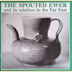 The Spouted Ewer and its relatives in the Far East door John Sweetman e.a.