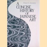 A Concise History of Japanese Art door Peter C. Swann