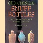 Old Chinese Snuff Bottles: Notes, With a Catalogue of a Modest Collection door Henry C. Hitt