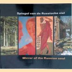 Spiegel van de Russische ziel: Iconen (1400-1750); Schilderijen en Tekeningen (1880-1945) uit het Staatshistorisch Museum Pskov = Mirror of the Russian soul door Pieter Roelofs e.a.