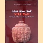 Gôm Hoa Nâu Viet Nam: Vietnamese Brown Patterned Ceramics door Pham Quoc Quân e.a.