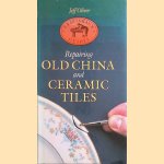 Repairing and Caring for Old China and Ceramic Tiles door Geoff Oliver