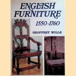 English Furniture: 1550-1760 door Geoffrey Wills