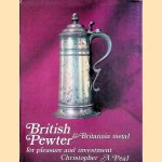 British Pewter and Britannia Metal for Pleasure and Investment door Christopher A. Peal