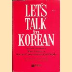 Let's Talk in Korean: short course in Korean Conversation for Self Study door Pong Kook Lee e.a.