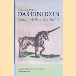 Das Einhorn: Natur, Mythos, Geschichte door Chris Lavers