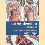 Het verdwenen museum. Natuurhistorische verzamelingen 1750-1850 door R.C. Sliggers e.a.