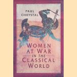 Women at War in the Classical World door Paul Chrystal