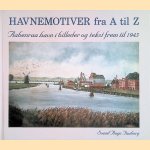 Havnemotiver fra A til Z. Aabenraa havn i billeder og tekst frem til 1945 door Svend Aage Faaborg