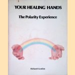 Your Healing Hands: The Polarity Experience door Richard Gordon