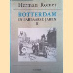 Rotterdam in barbaarse jaren II door Herman Romer